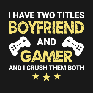 I have two titles - Boyfriend and Gamer (Color Text) T-Shirt