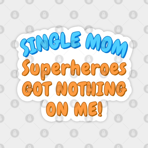 Single Mom. Superheroes got nothing on me! Magnet by Try It