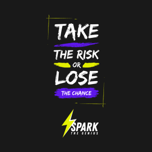 Take The Risk Or Lose The Chance T-Shirt