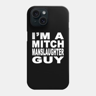 I'm A Mitch Manslaughter Guy Phone Case