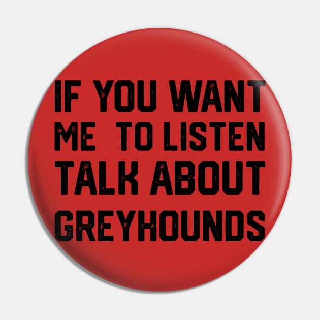 FUNNY IF YOU WANT ME TO LISTEN TALK ABOUT greyhounds Pin by spantshirt