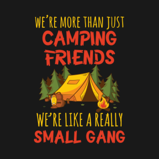 Disover We're More Than Camping Friends Like A Small Gang T-Shirt - Camping Lover - T-Shirt