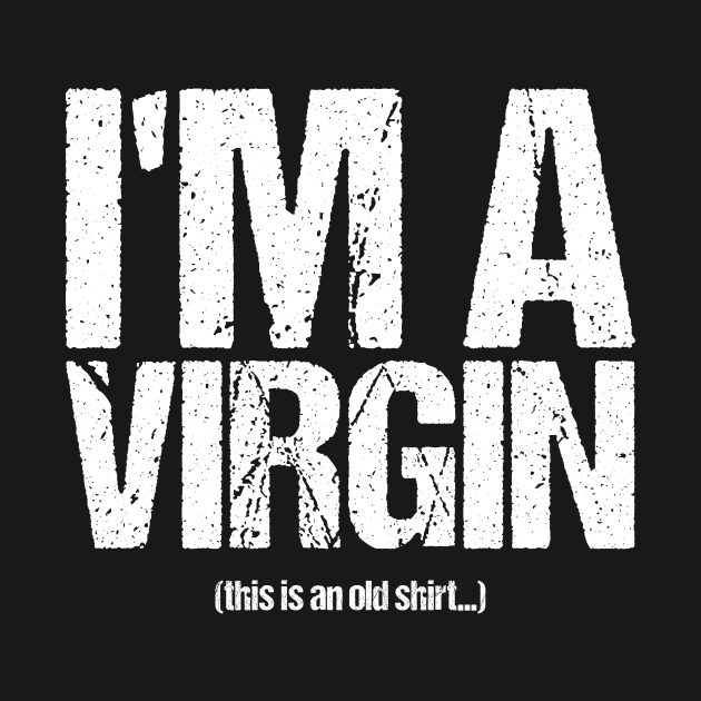 I'm A Virgin by shirtsbase