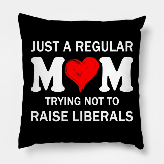 Just a Regular Mom Trying not to Raise Liberals Mother's Day Gift Pillow by peskybeater