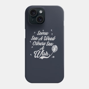 Some see a weed others see a wish... Phone Case