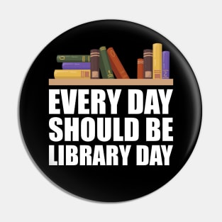 Librarian - Every day should be library Pin