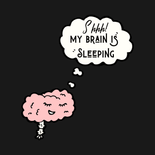 My Brain Is Sleeping T-Shirt