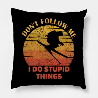 Dont follow me I do stupid things..skiing lovers gift Pillow