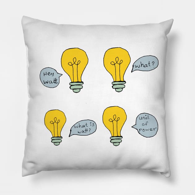 What is watt science joke unit of power Pillow by HAVE SOME FUN