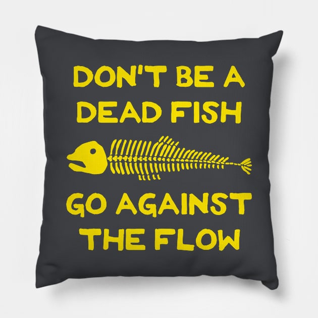 Don't Be A Dead Fish - Go Against The Flow (v20) Pillow by TimespunThreads