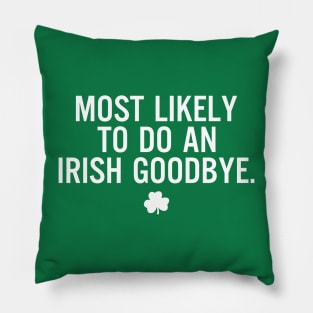 Funny St Patrick's Day-Most Likely To Do An Irish Goodbye Pillow