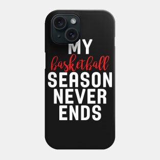 My Basketball Season Never Ends Phone Case