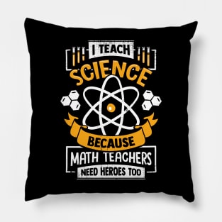 I Teach Science Funny Teacher Gift Pillow