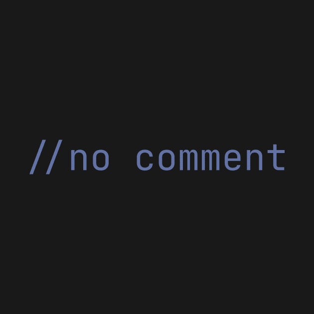 No Comment Comment - Coder - Dark Mode Gray Text by Lyrical Parser