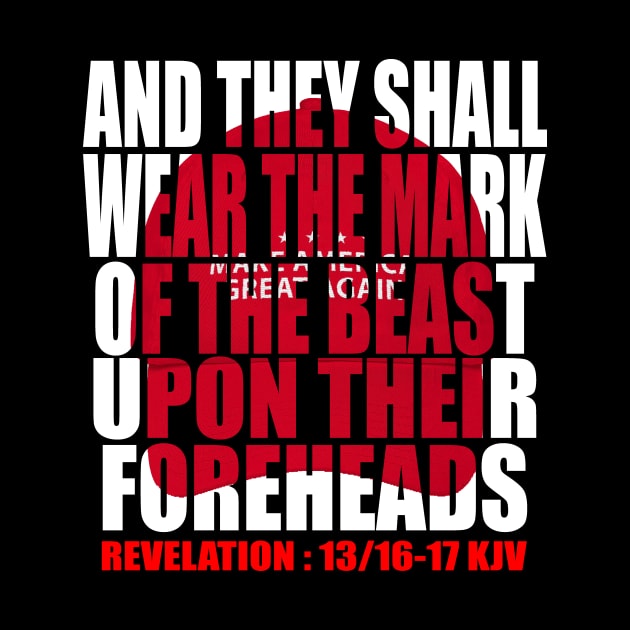 funny anti trump 2020 they shall wear the mark of the beast upon their foreheads kjv by NTeez01