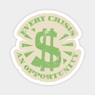 Every Crisis An Opportunity / Disaster Capitalism (Dollar Bill Green Print) Magnet