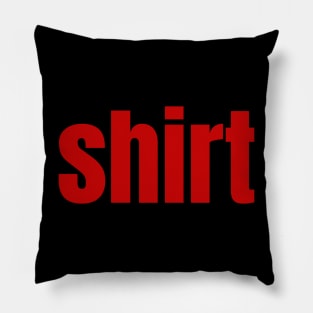 Shirt That Says Shirt On It  funny , shirt word Pillow