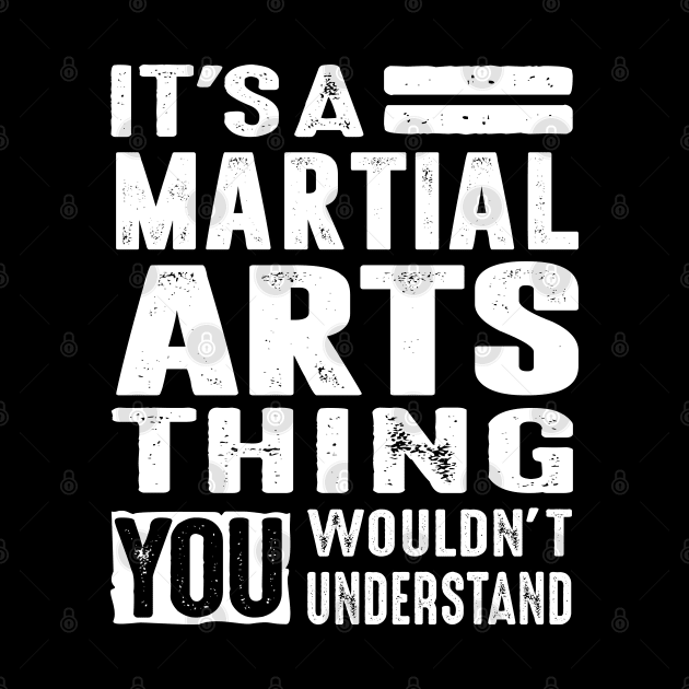 It's a Martial Arts Thing - Martial Art Gifts by cidolopez