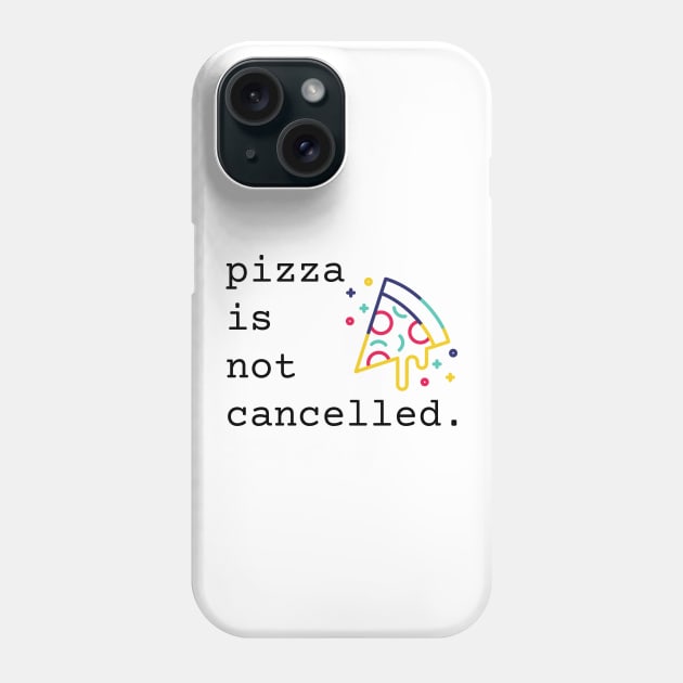 Pizza Is Not Cancelled Funny Pizza Lover Gift Phone Case by nathalieaynie