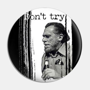 Bukowski: 'Don't try' Pin