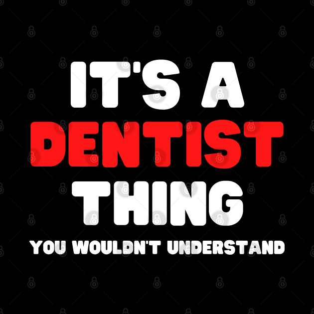 It's A Dentist Thing You Wouldn't Understand by HobbyAndArt