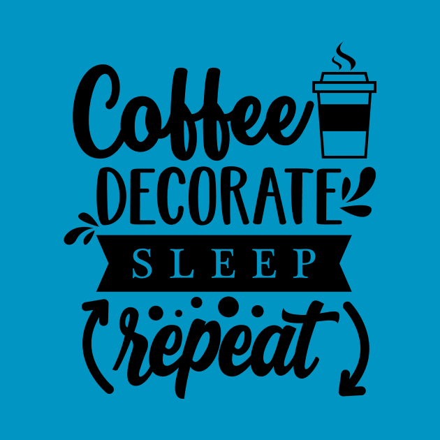 Coffee, decorate, sleep, repeat (Dark print) by Avintagelife13