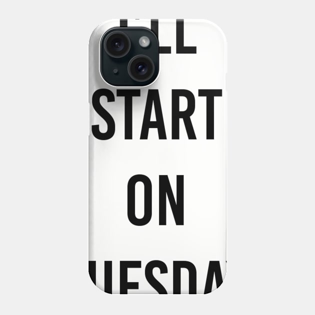 Start Tuesday Phone Case by ilovemyshirt