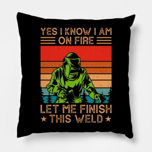 Yes I Know I Am Let Me Finish This Weld T Shirt For Women Men Pillow