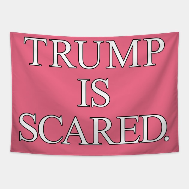 Trump is Scared Tapestry by MotoGirl