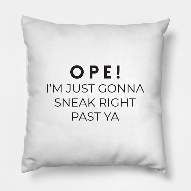 OPE! I'm just gonna sneak right past ya Pillow by BodinStreet