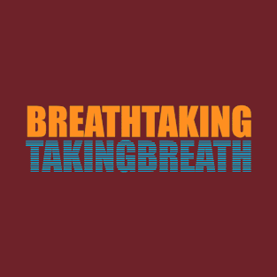 Breathtaking | Takingbreath T-Shirt