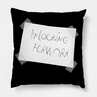 I`m looking for work Pillow