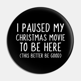 I Paused my Christmas Movie to be here Pin