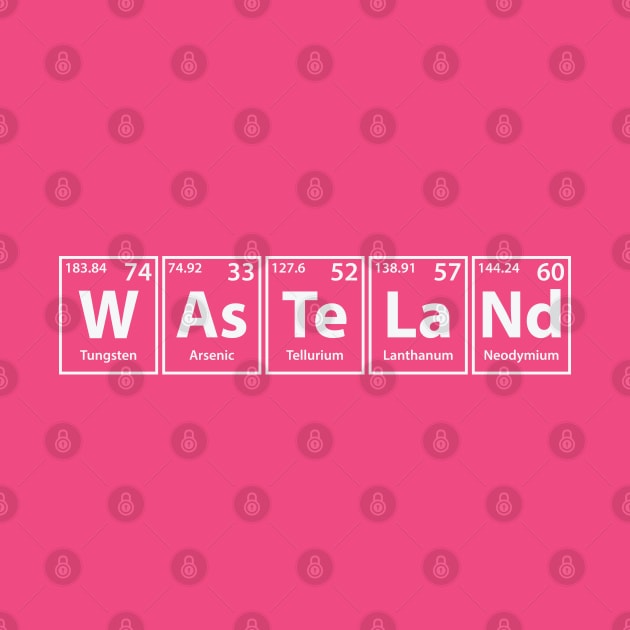 Wasteland (W-As-Te-La-Nd) Periodic Elements Spelling by cerebrands