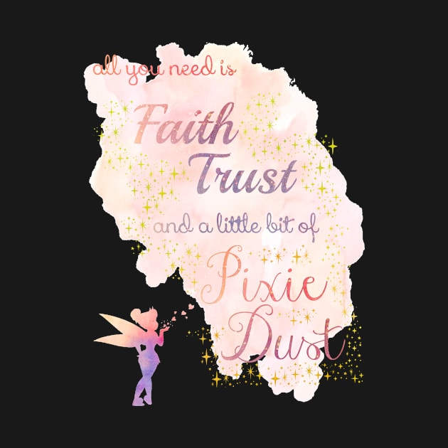 All You Need is Faith, Trust, and a Little Bit of Pixie Dust by MMTees