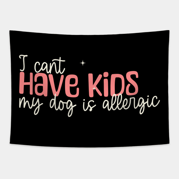 I can't have kids my dog is allergic Tapestry by KOTYA