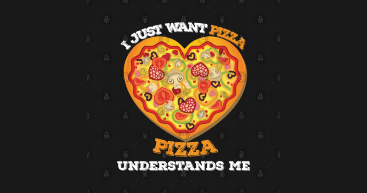 I just want pizza pizza understands me I Just Want Pizza Pizza