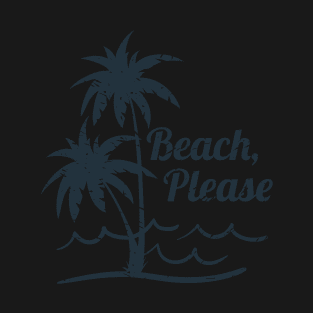 Beach Please T-Shirt