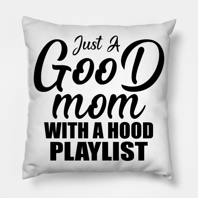 Just A Good Mom With A Hood Playlist Gift Mother's Day Pillow by Teeartspace