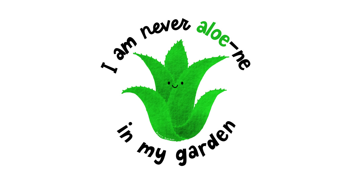 I Am Never Aloe Ne In My Garden Aloe T Shirt Teepublic