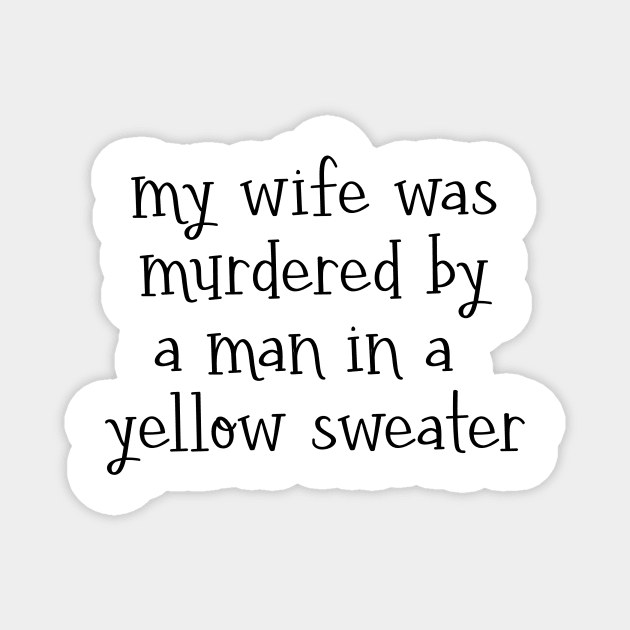 my wife was murdered by a man in a yellow sweater - captain holt - brooklyn nine-nine Magnet by tziggles