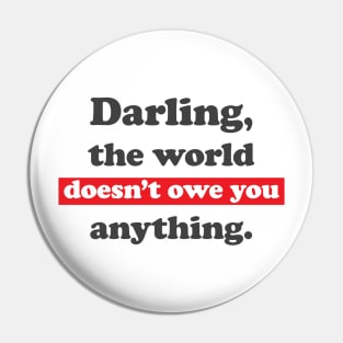 Darling, the world owes you nothing, sarcastic funny Mark Twain quote Pin