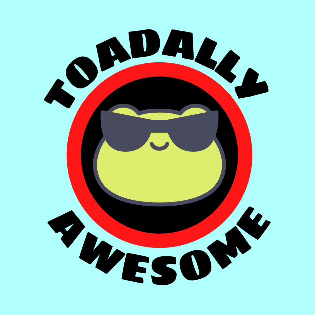 Toadally Awesome - Cute Frog Pun by Allthingspunny