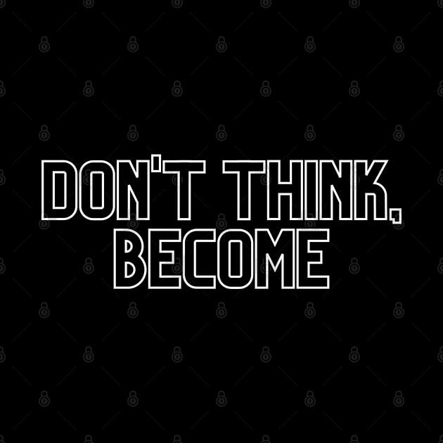 Don't think, become. by Random Prints
