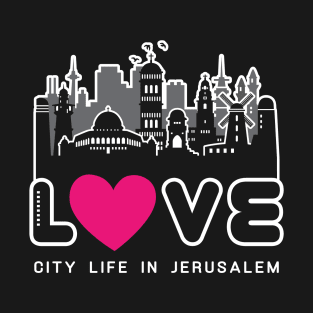 Love City Life in Jerusalem T-Shirt