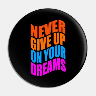 Never give up on your dreams Pin