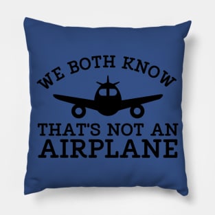 WE BOTH KNOW THATS NOT AN AIRPLANE Pillow