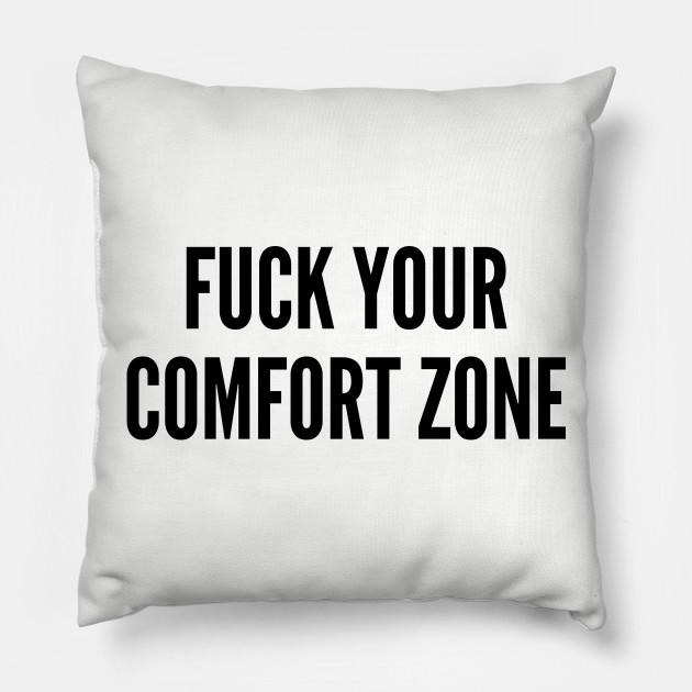 Funny Fuck Your Comfort Zone Funny Joke Statement Humor Slogan