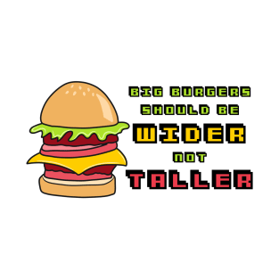 Burger wider or taller T-Shirt