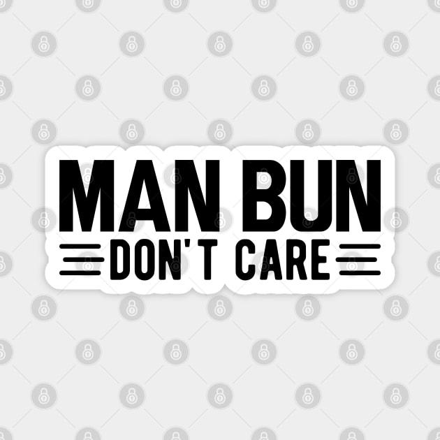 Man bun don't care Magnet by KC Happy Shop